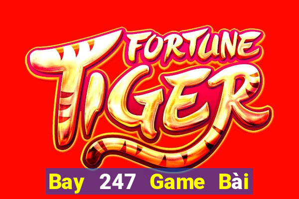 Bay 247 Game Bài Hot Nhất Hiện Nay