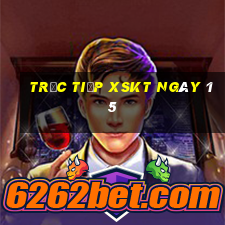 Trực tiếp XSKT ngày 15