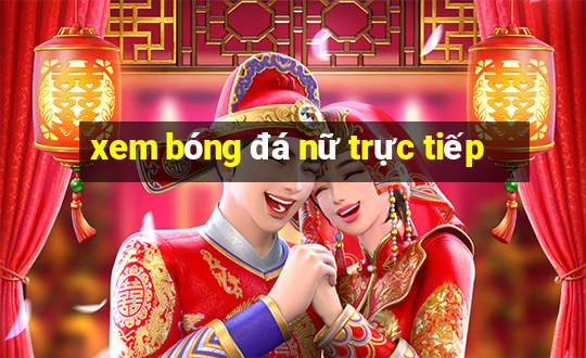 xem bóng đá nữ trực tiếp