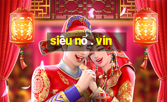 siêu nổ . vin