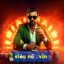 siêu nổ . vin