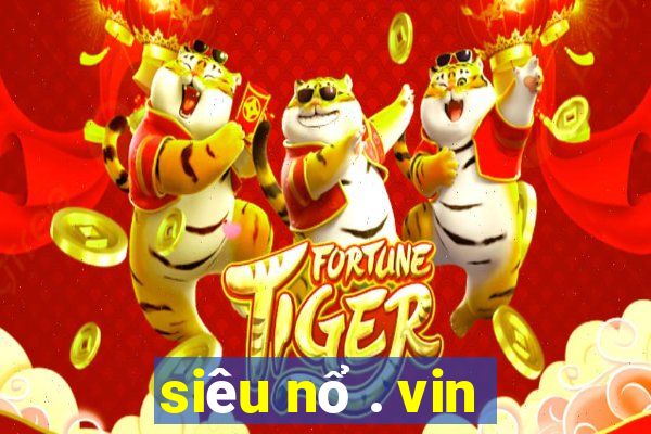 siêu nổ . vin