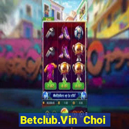 Betclub.Vin Choi Game Bài