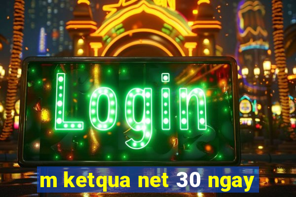 m ketqua net 30 ngay