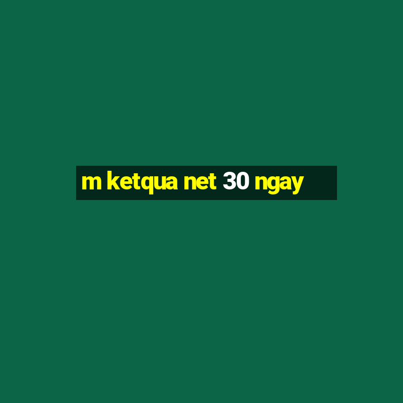 m ketqua net 30 ngay