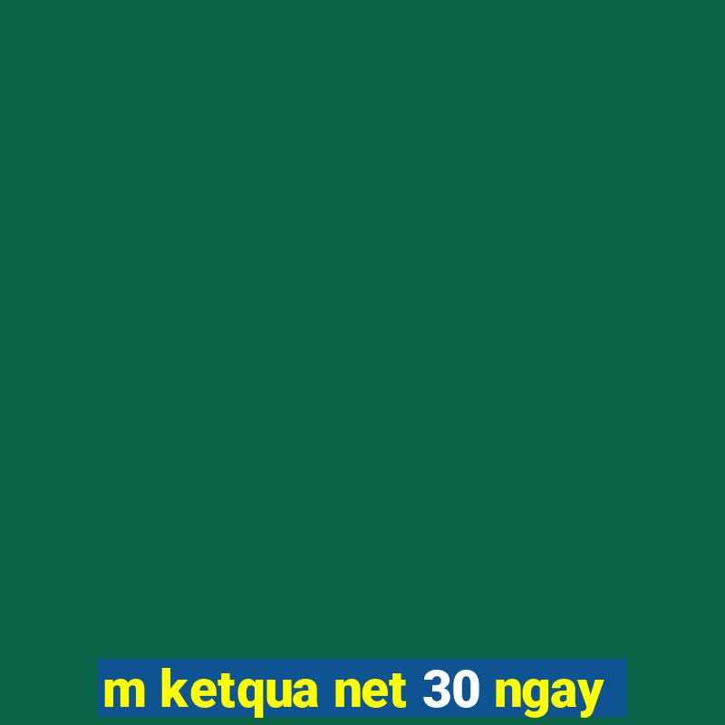 m ketqua net 30 ngay