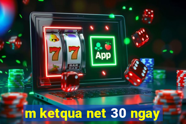 m ketqua net 30 ngay