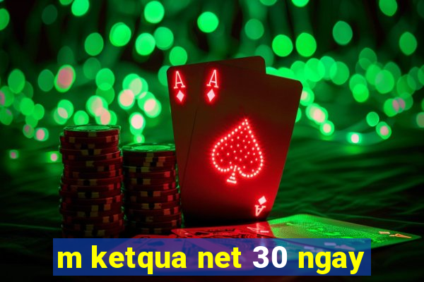 m ketqua net 30 ngay