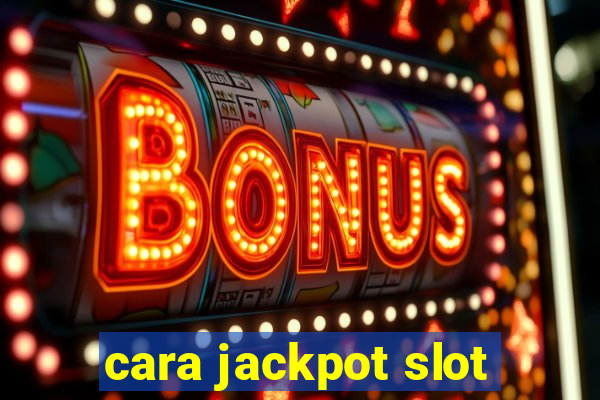 cara jackpot slot