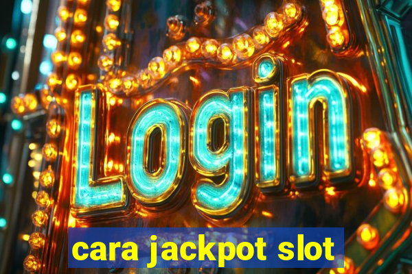 cara jackpot slot