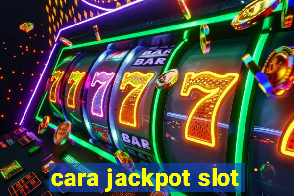 cara jackpot slot