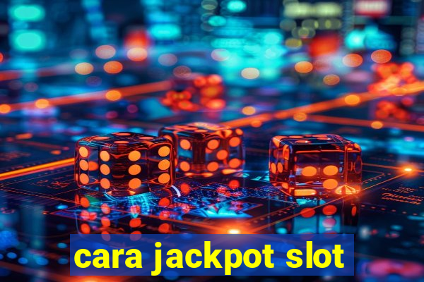 cara jackpot slot