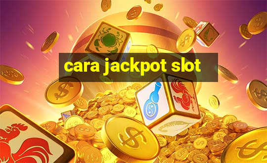 cara jackpot slot