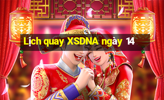 Lịch quay XSDNA ngày 14