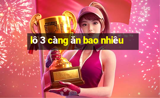 lô 3 càng ăn bao nhiêu