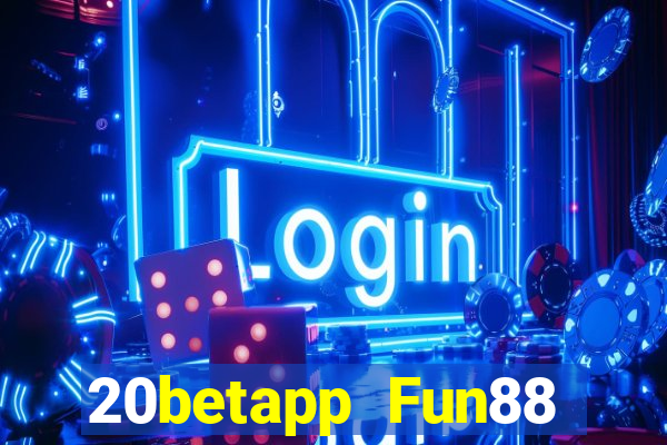 20betapp Fun88 trung thực