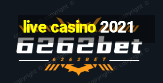 live casino 2021