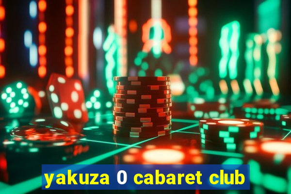 yakuza 0 cabaret club