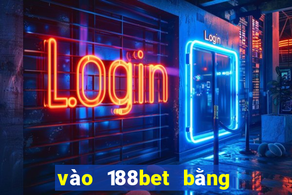 vào 188bet bằng điện thoại