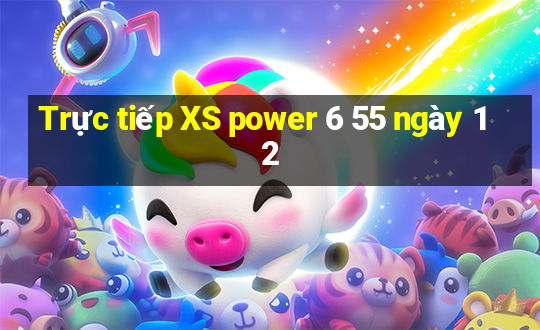 Trực tiếp XS power 6 55 ngày 12