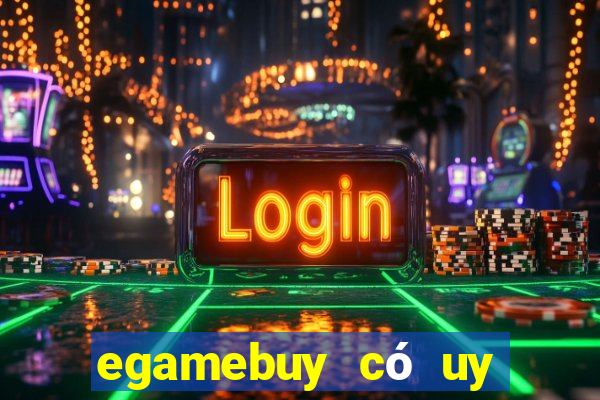 egamebuy có uy tín không