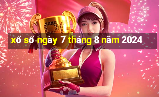 xổ số ngày 7 tháng 8 năm 2024