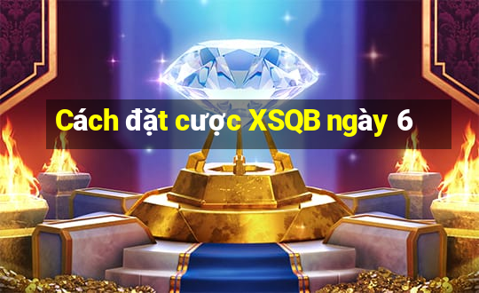 Cách đặt cược XSQB ngày 6