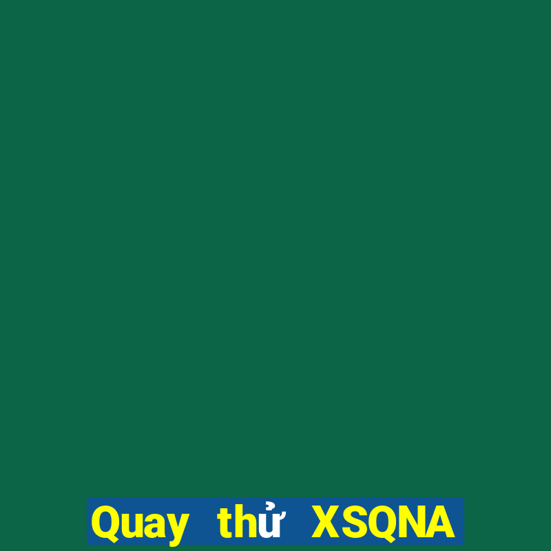 Quay thử XSQNA hôm nay