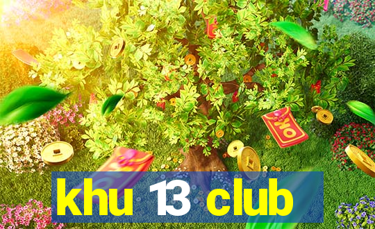 khu 13 club