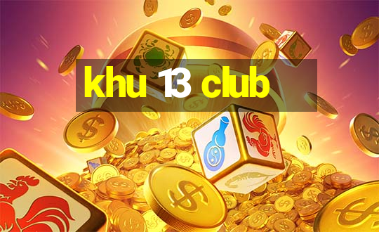 khu 13 club