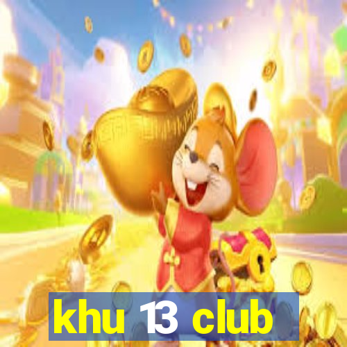 khu 13 club