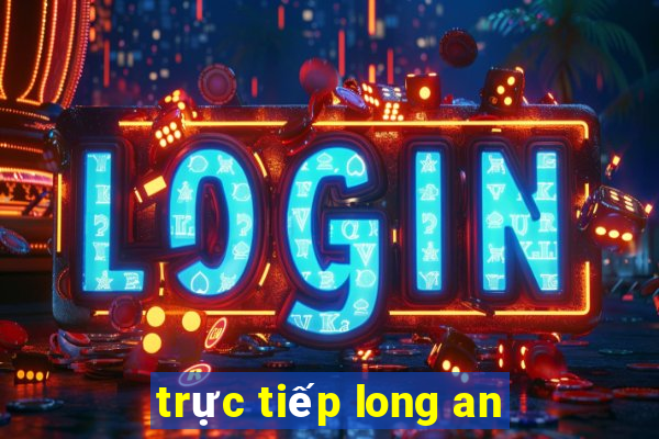 trực tiếp long an