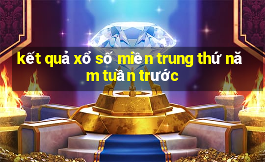 kết quả xổ số miền trung thứ năm tuần trước