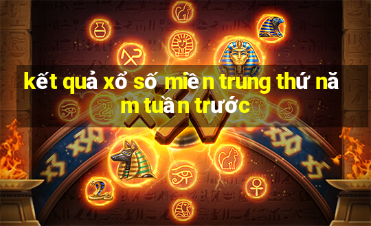 kết quả xổ số miền trung thứ năm tuần trước