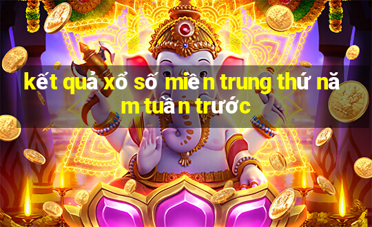 kết quả xổ số miền trung thứ năm tuần trước