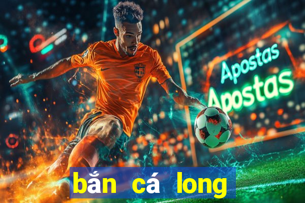 bắn cá long vương 2021