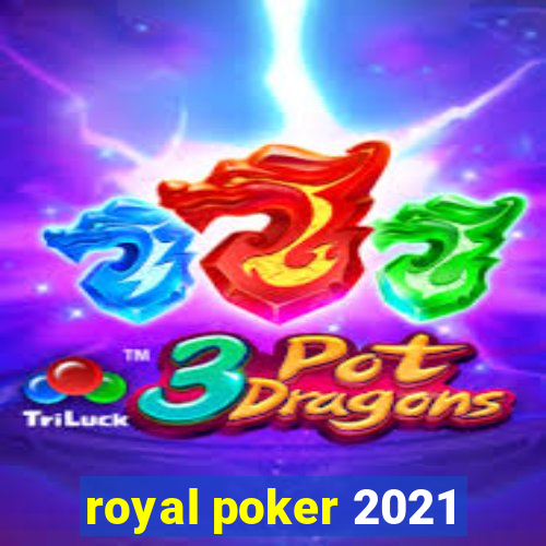 royal poker 2021