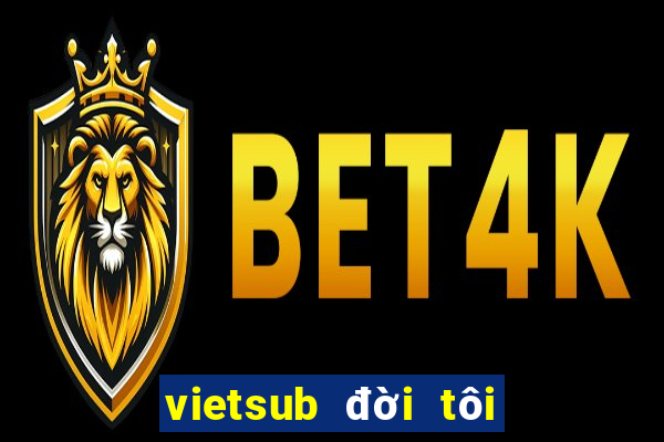 vietsub đời tôi hạng bét