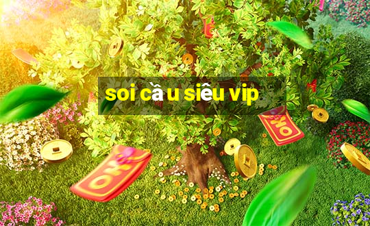 soi cầu siêu vip