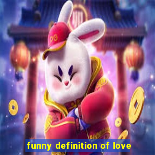 funny definition of love