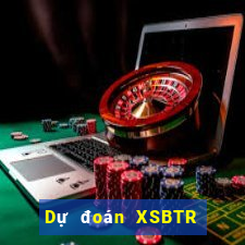 Dự đoán XSBTR ngày 26