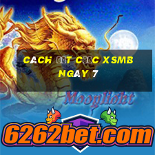 Cách đặt cược XSMB ngày 7