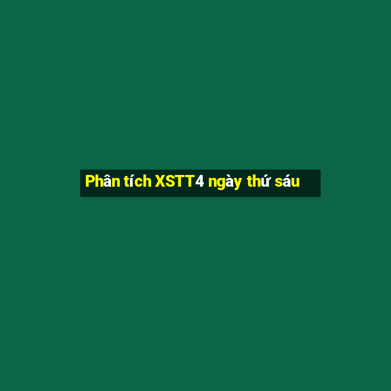 Phân tích XSTT4 ngày thứ sáu