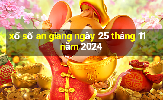 xổ số an giang ngày 25 tháng 11 năm 2024