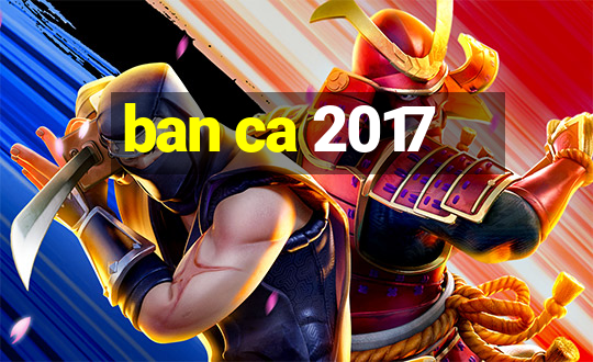 ban ca 2017