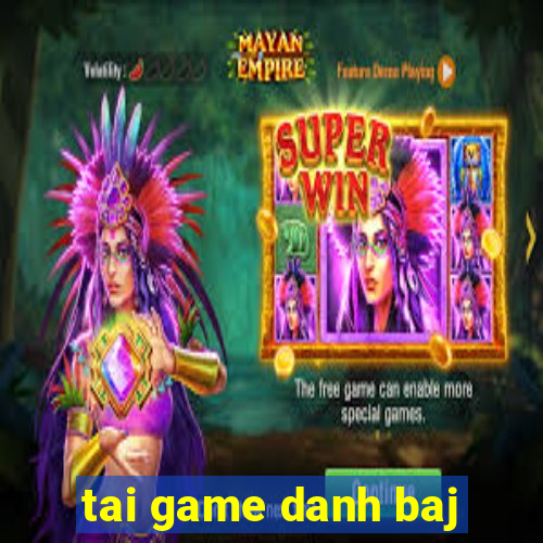 tai game danh baj