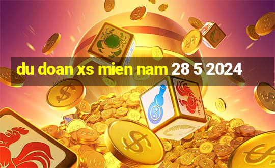 du doan xs mien nam 28 5 2024