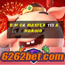 bắn cá Master 113 Android