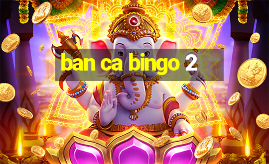 ban ca bingo 2