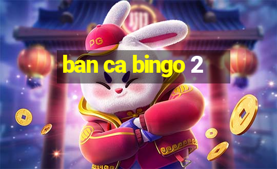 ban ca bingo 2